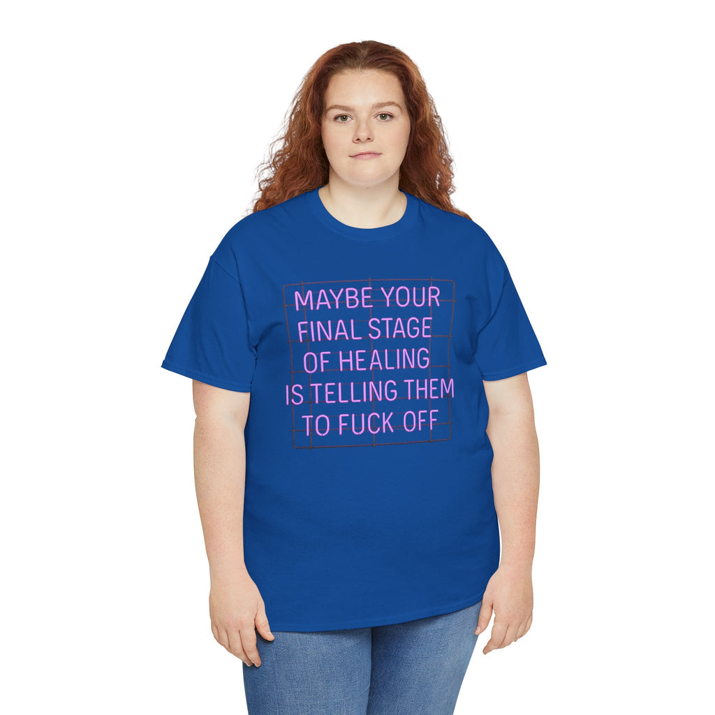 Unisex Heavy Cotton Tee - "Maybe Your Final Stage of Healing is Telling Them to F*ck Off" - Quirky Graphic Tee, Funny Saying Shirt, [...]