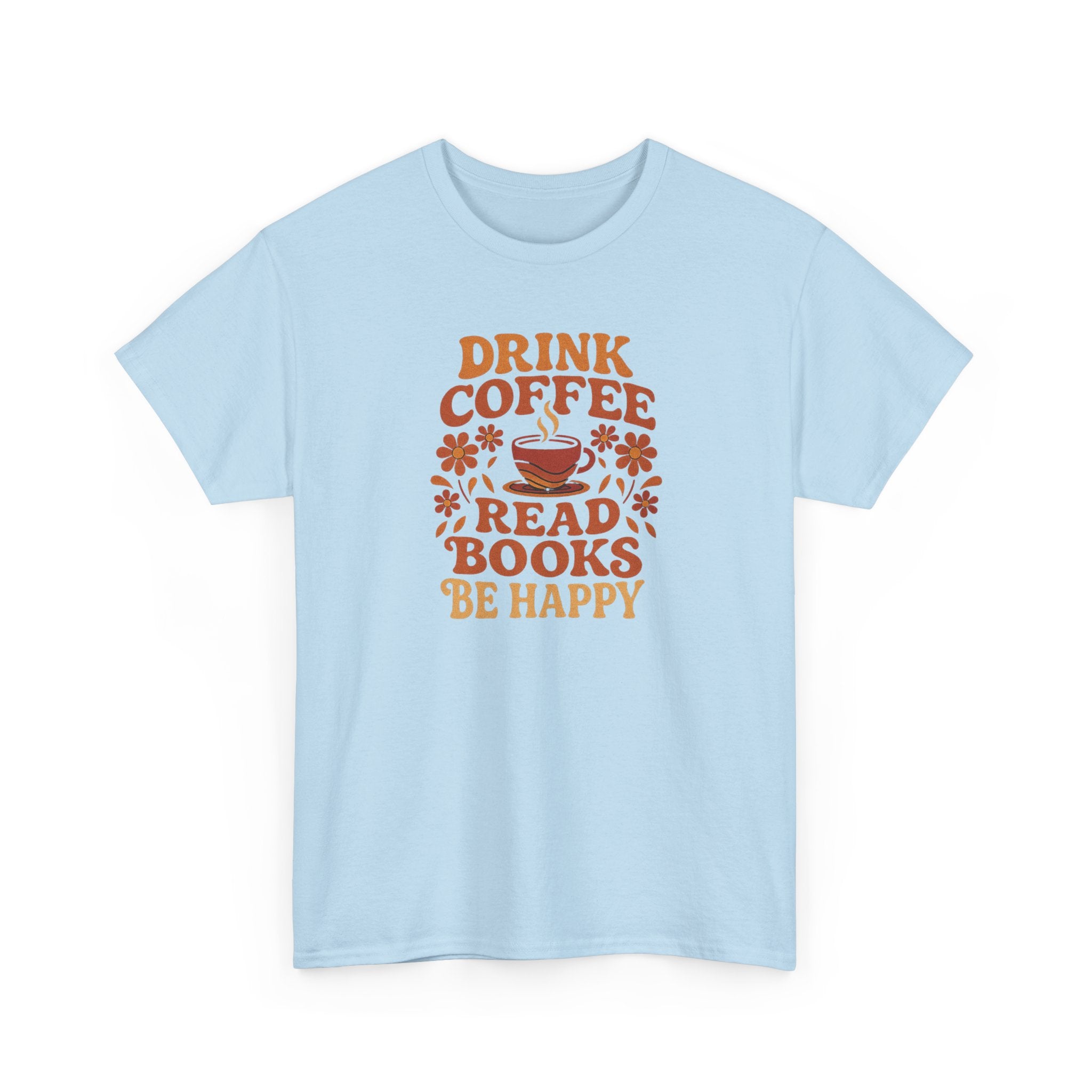 Coffee Lovers, Book Lovers Unisex Heavy Cotton Tee | Drink Coffee Read Books Be Happy, Gift for Book Lovers, Casual Wear, Cozy Outfit, Coffee Enthusiast