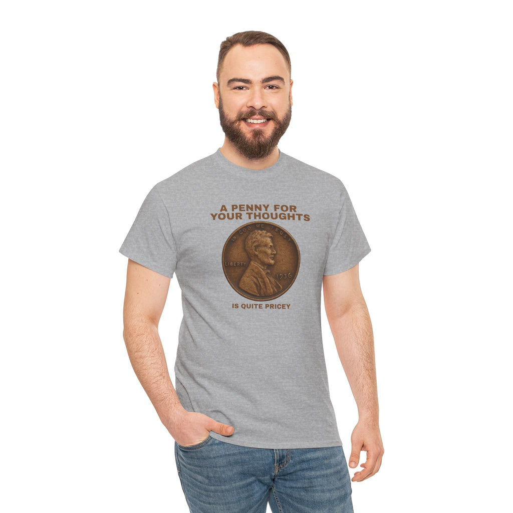 Funny Unisex Tee - A Penny For Your Thoughts, Gift for Friends, Casual Humor Shirt
