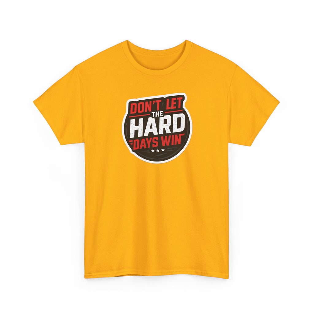 Don't Let the Hard Days Win Motivational T-shirt | Perfect for Casual Wear, Gifts, or Workouts, Positive Affirmations, Everyday Style