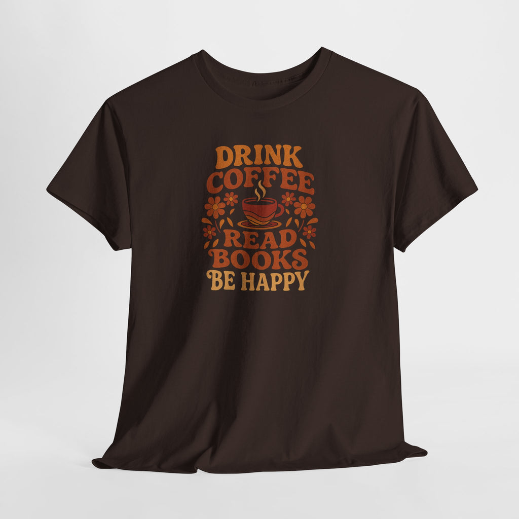 Coffee Lovers, Book Lovers Unisex Heavy Cotton Tee | Drink Coffee Read Books Be Happy, Gift for Book Lovers, Casual Wear, Cozy Outfit, Coffee Enthusiast