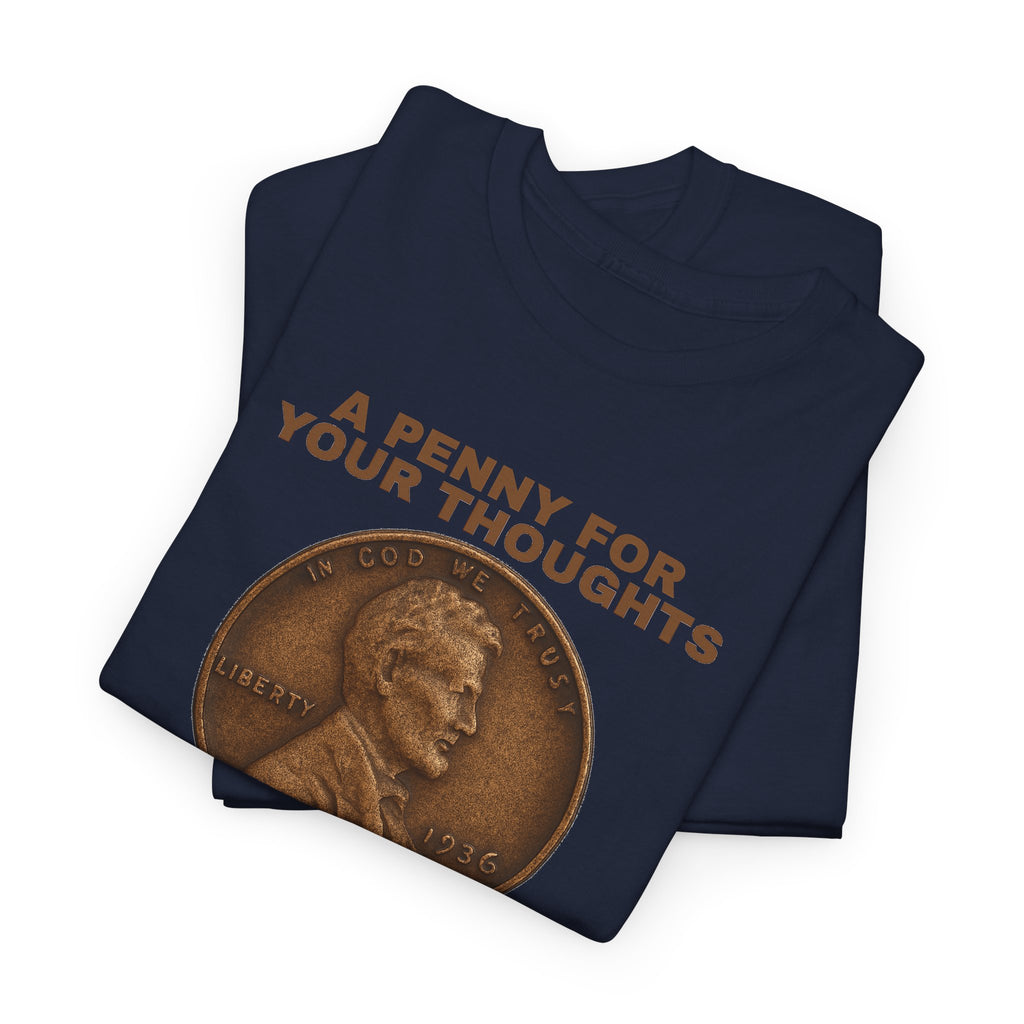 Funny Unisex Tee - A Penny For Your Thoughts, Gift for Friends, Casual Humor Shirt