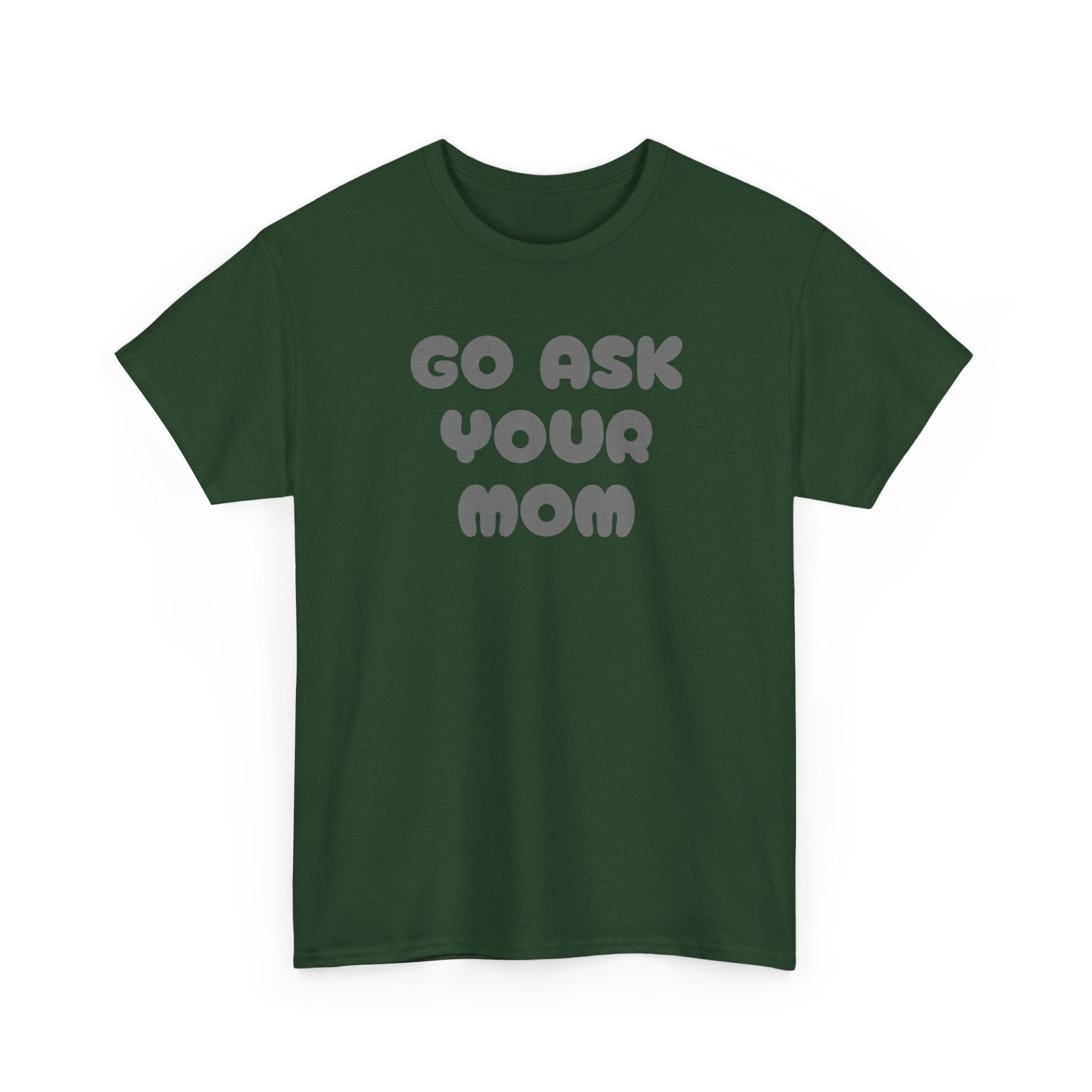 Funny Parenting Quote Tee, Go Ask Your Mom T-Shirt, Casual Unisex Cotton Tee, Gift for Moms, Birthday Fun Wear, Humor Shirt