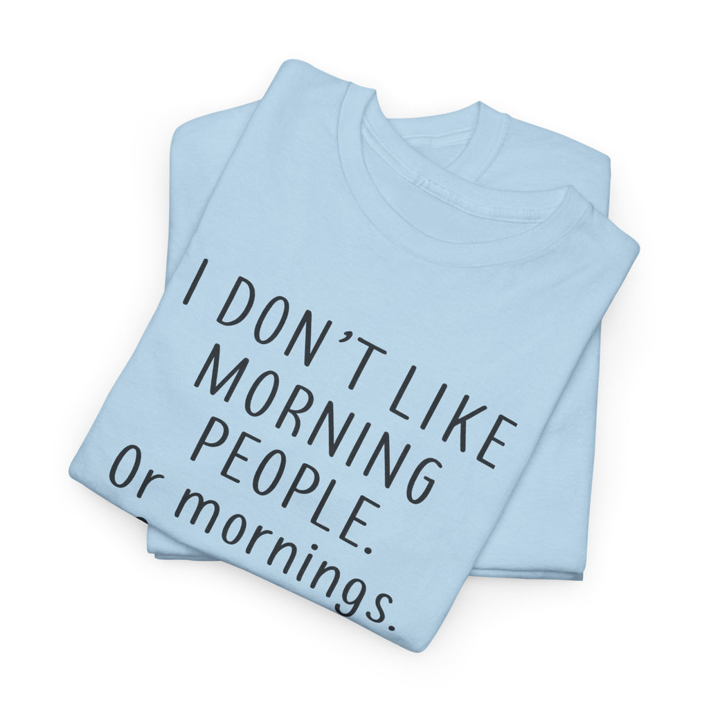Funny Morning Tee - I Don't Like Morning People, Gift for Night Owls, Casual Wear, Humor T-Shirt, Unisex Cotton Shirt
