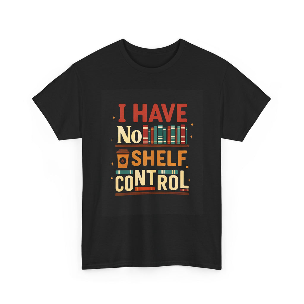 Book Lover's Humor Tee - I Have No Shelf Control, Gift for Readers, Bookish Apparel, Casual Wear, Funny T-Shirt