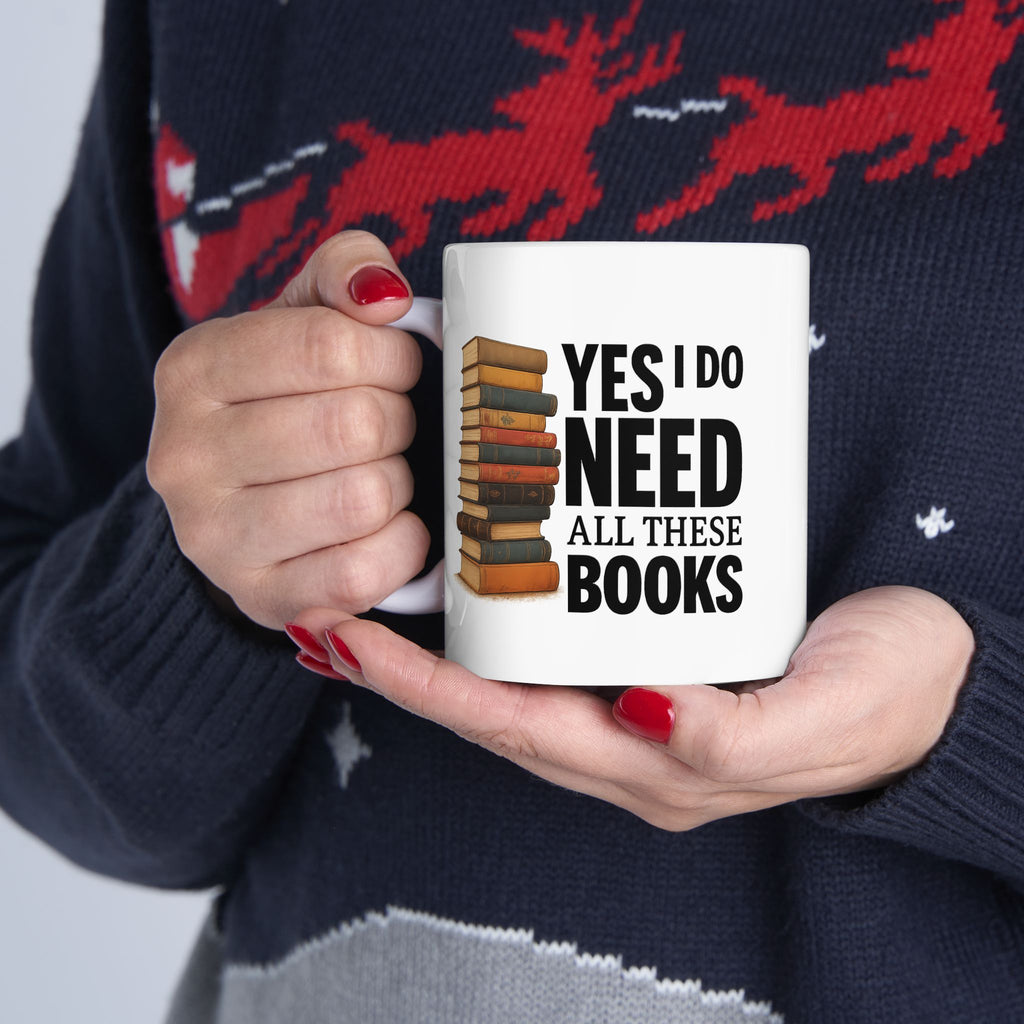 YES I NEED ALL THESE BOOKS - Book Lover's Ceramic Mug, Perfect for Coffee, Tea, Gift for Readers, Literary Quotes, Home Office, Unique Bookish Gifts