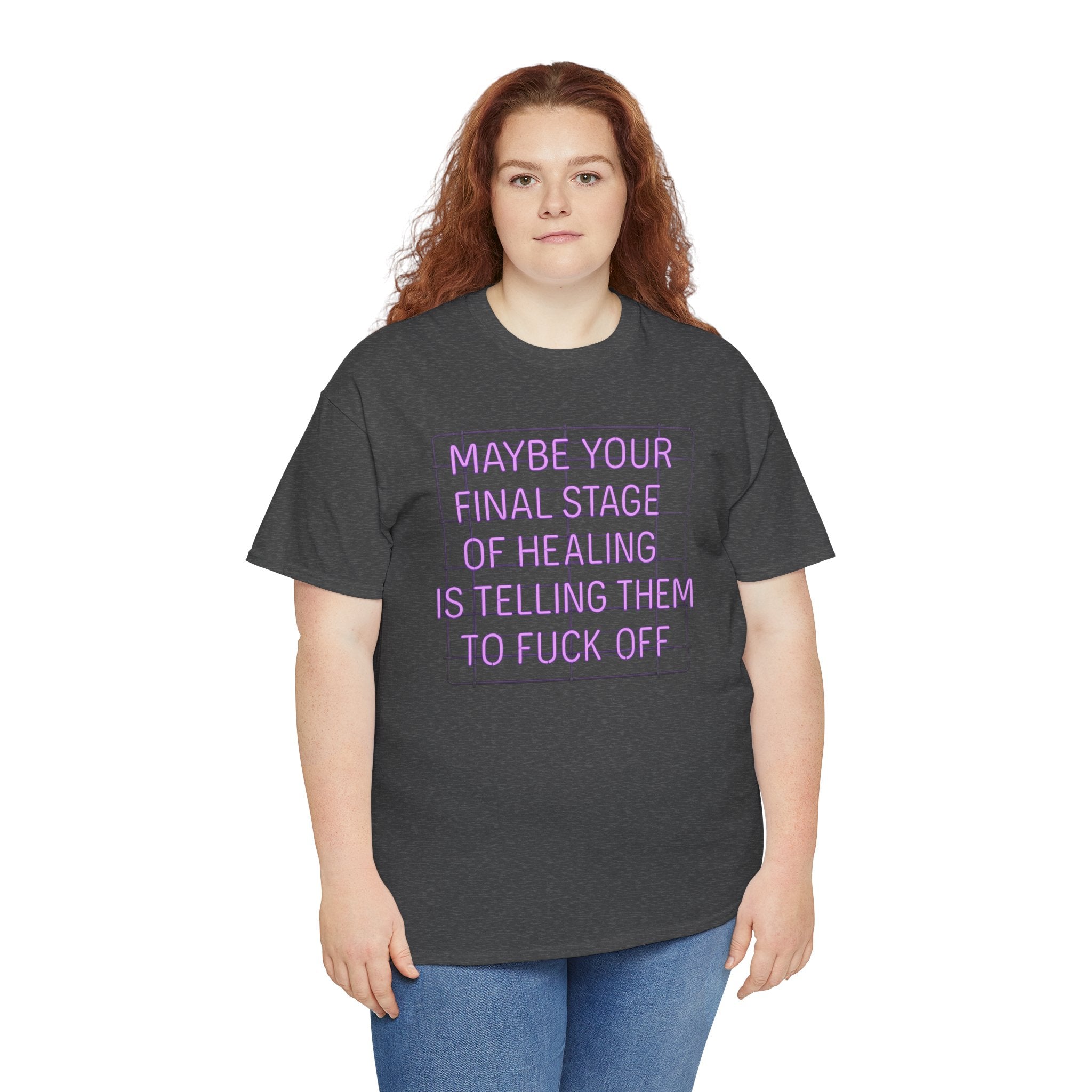 Unisex Heavy Cotton Tee - "Maybe Your Final Stage of Healing is Telling Them to F*ck Off" - Quirky Graphic Tee, Funny Saying Shirt, [...]