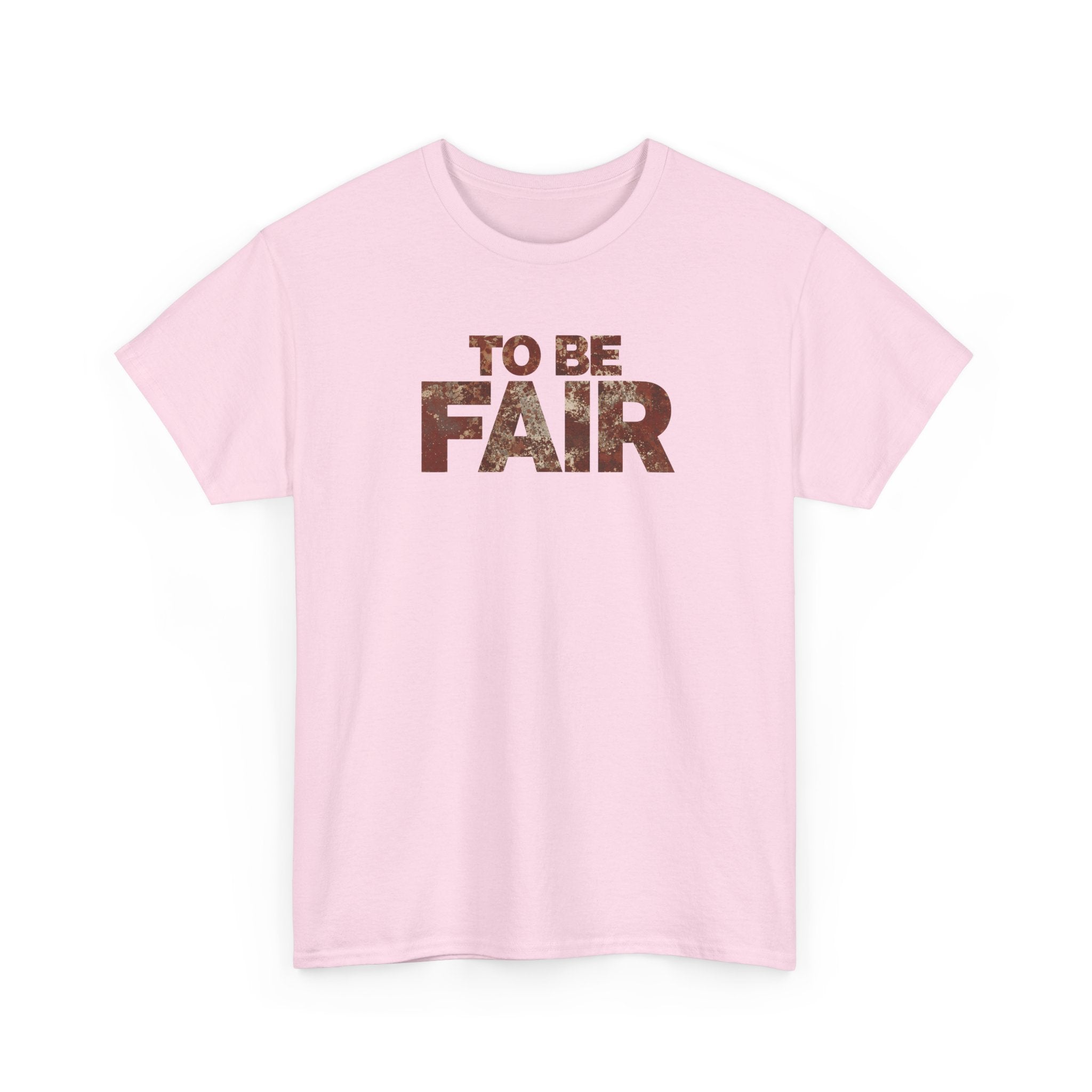 To Be Fair -  Statement Unisex Cotton T-shirt | Casual Wear, Gift for TV fans, Humor, Awareness, Statement Graphic Tee