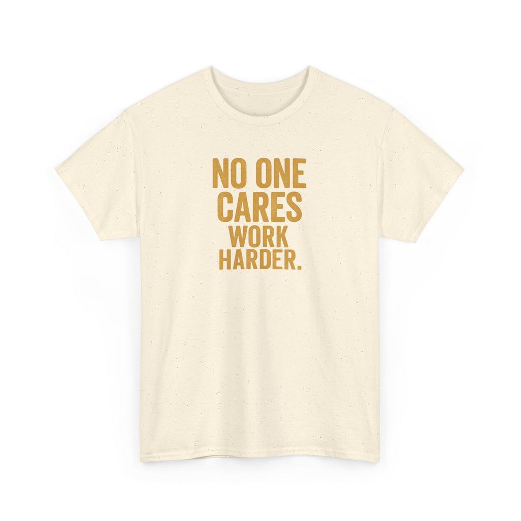Motivational Tee - 'No One Cares, Work Harder' - Unisex