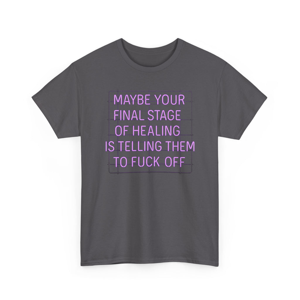 Unisex Heavy Cotton Tee - "Maybe Your Final Stage of Healing is Telling Them to F*ck Off" - Quirky Graphic Tee, Funny Saying Shirt, [...]