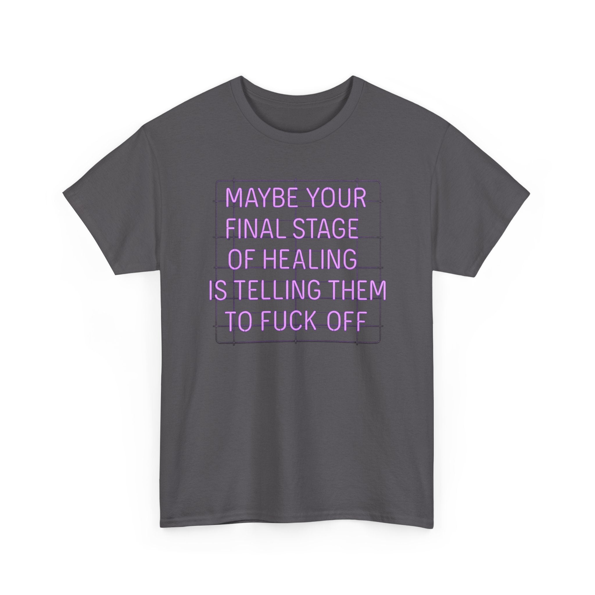 Unisex Heavy Cotton Tee - "Maybe Your Final Stage of Healing is Telling Them to F*ck Off" - Quirky Graphic Tee, Funny Saying Shirt, [...]