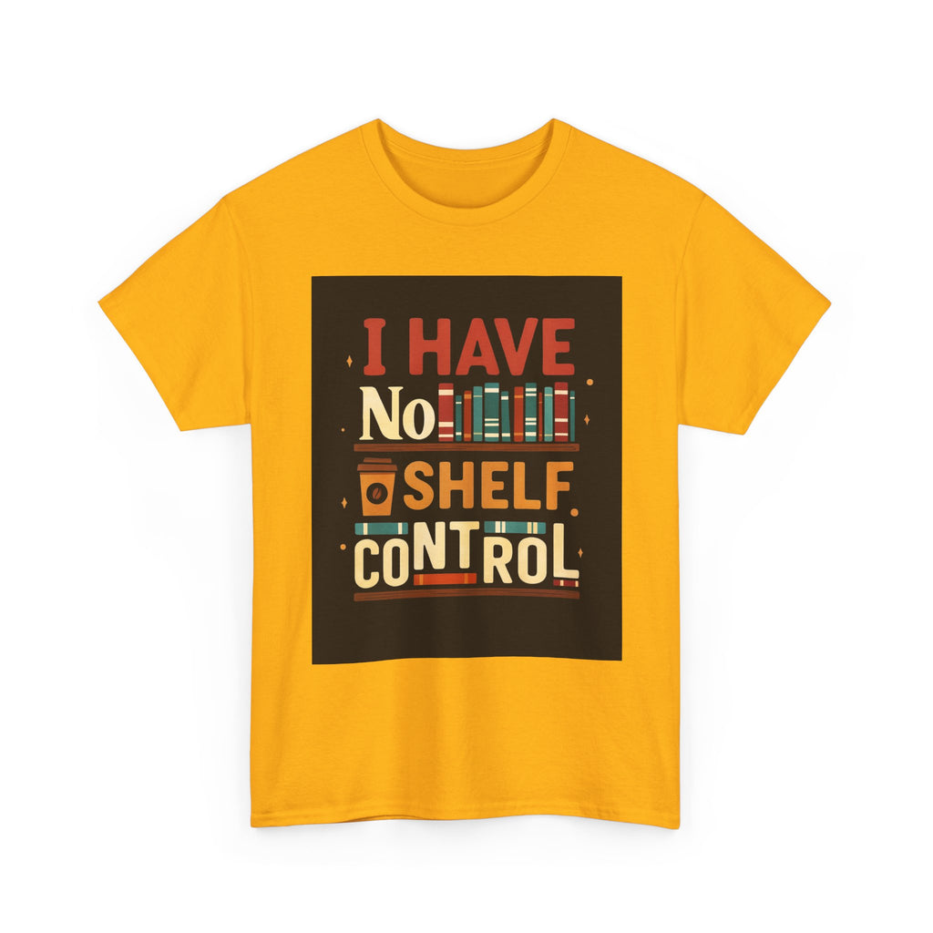 Book Lover's Humor Tee - I Have No Shelf Control, Gift for Readers, Bookish Apparel, Casual Wear, Funny T-Shirt