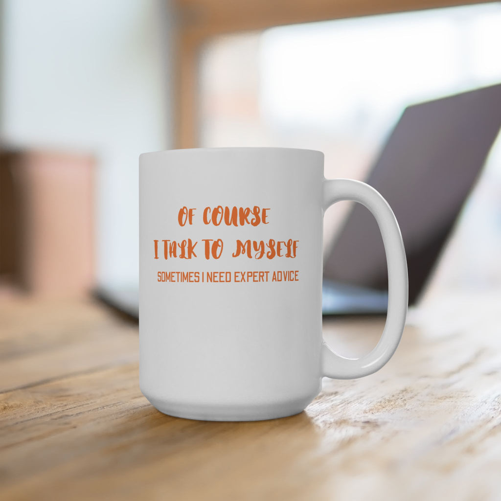 Of Course I Talk To Myself Coffee Mug, Motivational Gift, Funny Quote Mug, Self-Care Ceramic Cup, Unique Gift for Friends