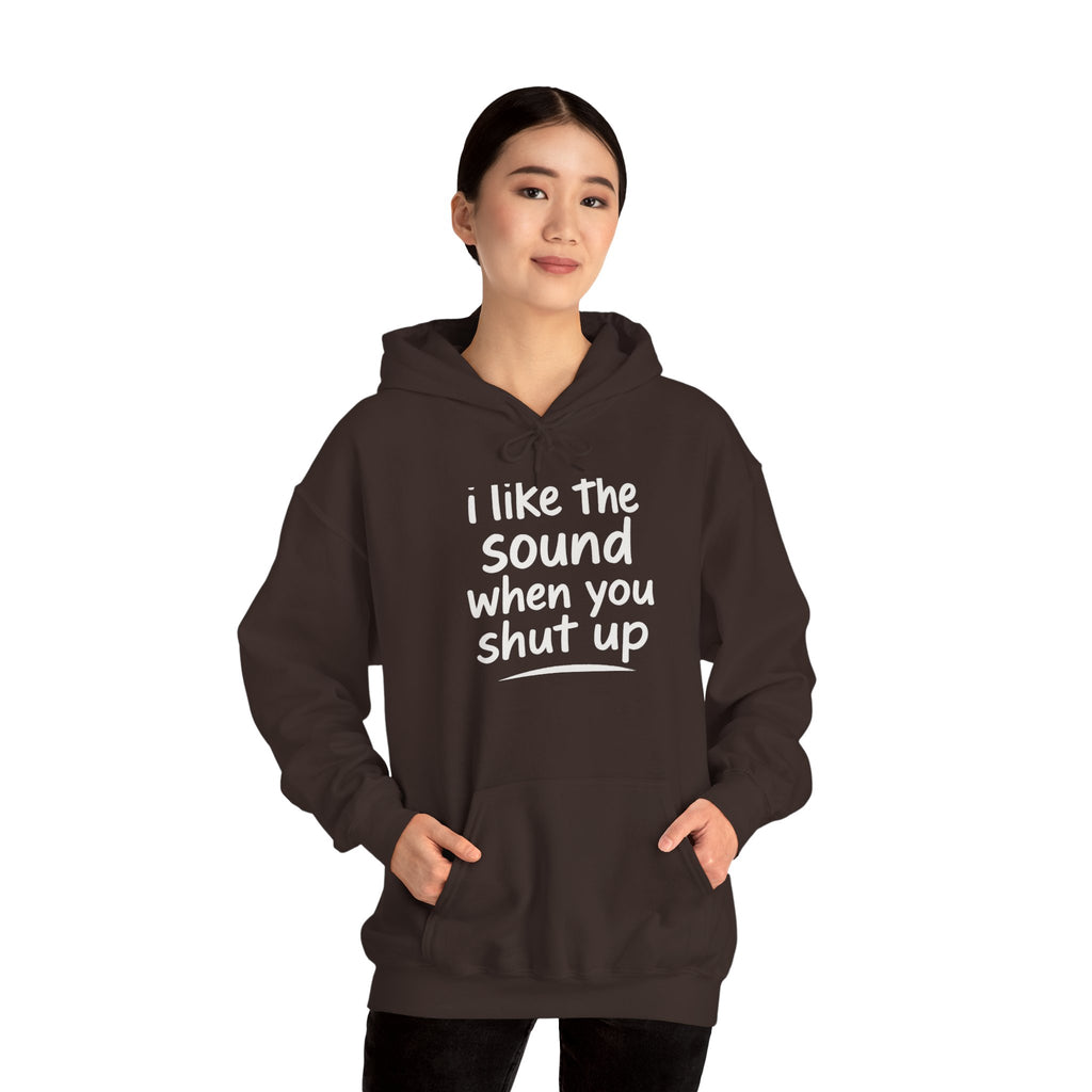 I Like The Sound When You Shut Up - Unisex Heavy Blend Hoodie, Funny Gift for Friends, Casual Wear, Comfortable Hoodie, Humor Apparel
