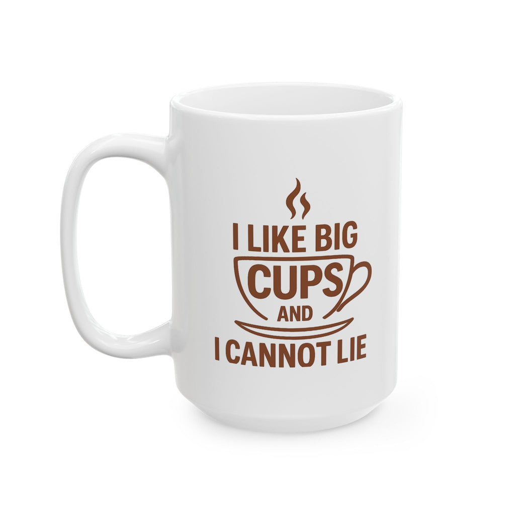 I Like Big Cups and I Cannot Lie Funny Coffee Mug, 11oz 15oz, Gift for Coffee Lovers, Humor Mug, Cute Mug for Friends, Birthday Gift, Office Mug