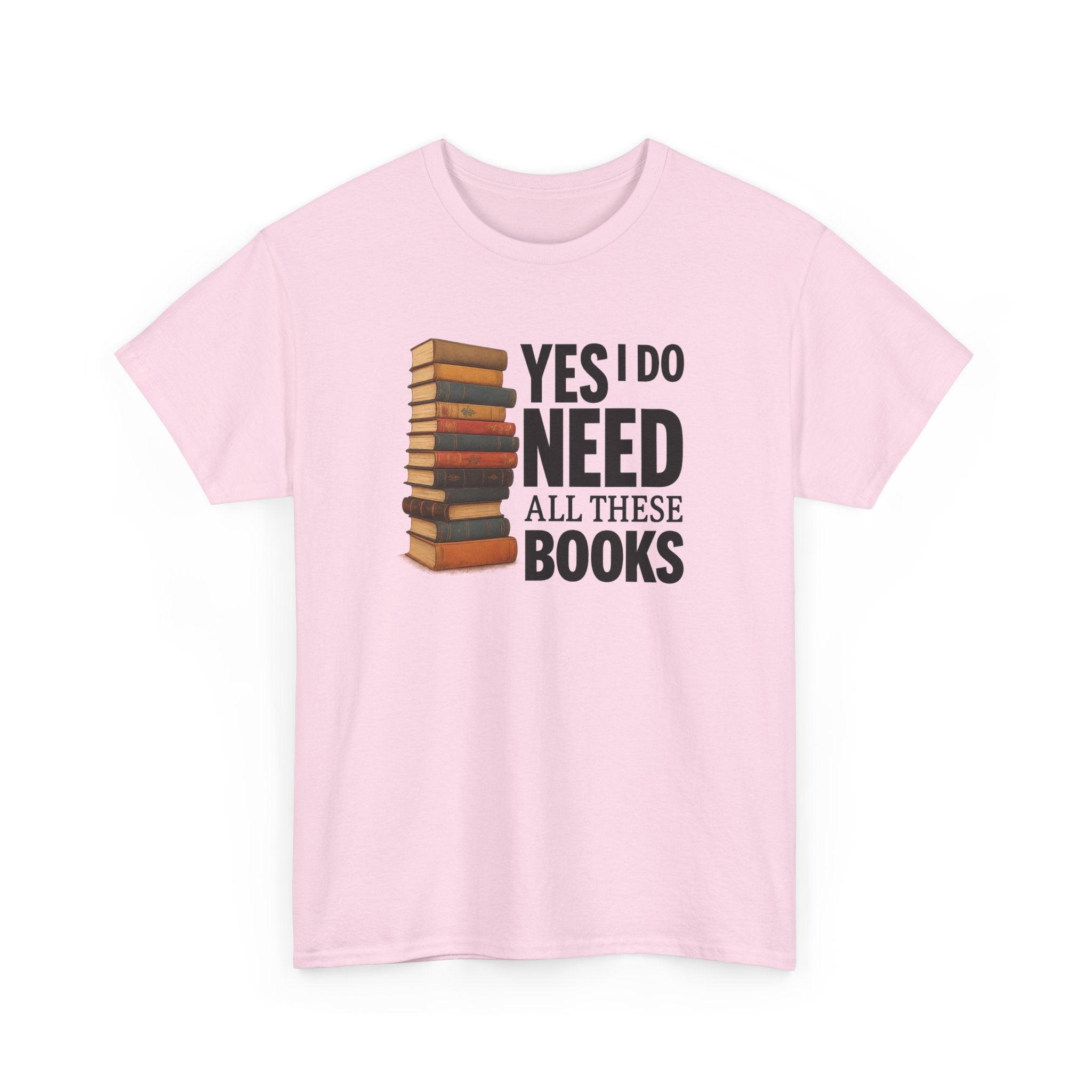 Yes, I Do Need All These Books T-shirt - Book Lover T-Shirt, Reading Gift, Library Enthusiast Shirt, Bookworm Apparel, Literary Humor Tee
