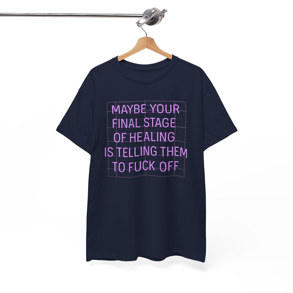 Unisex Heavy Cotton Tee - "Maybe Your Final Stage of Healing is Telling Them to F*ck Off" - Quirky Graphic Tee, Funny Saying Shirt, [...]