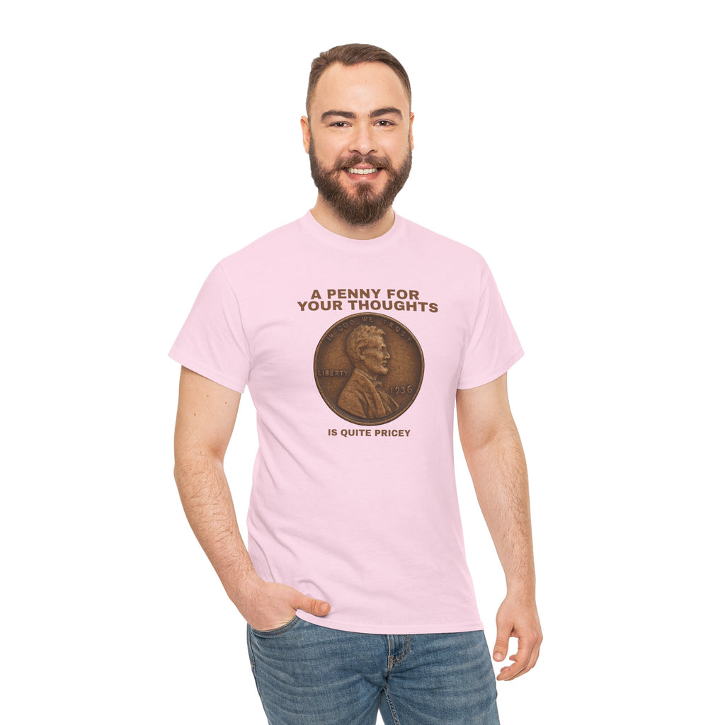 Funny Unisex Tee - A Penny For Your Thoughts, Gift for Friends, Casual Humor Shirt