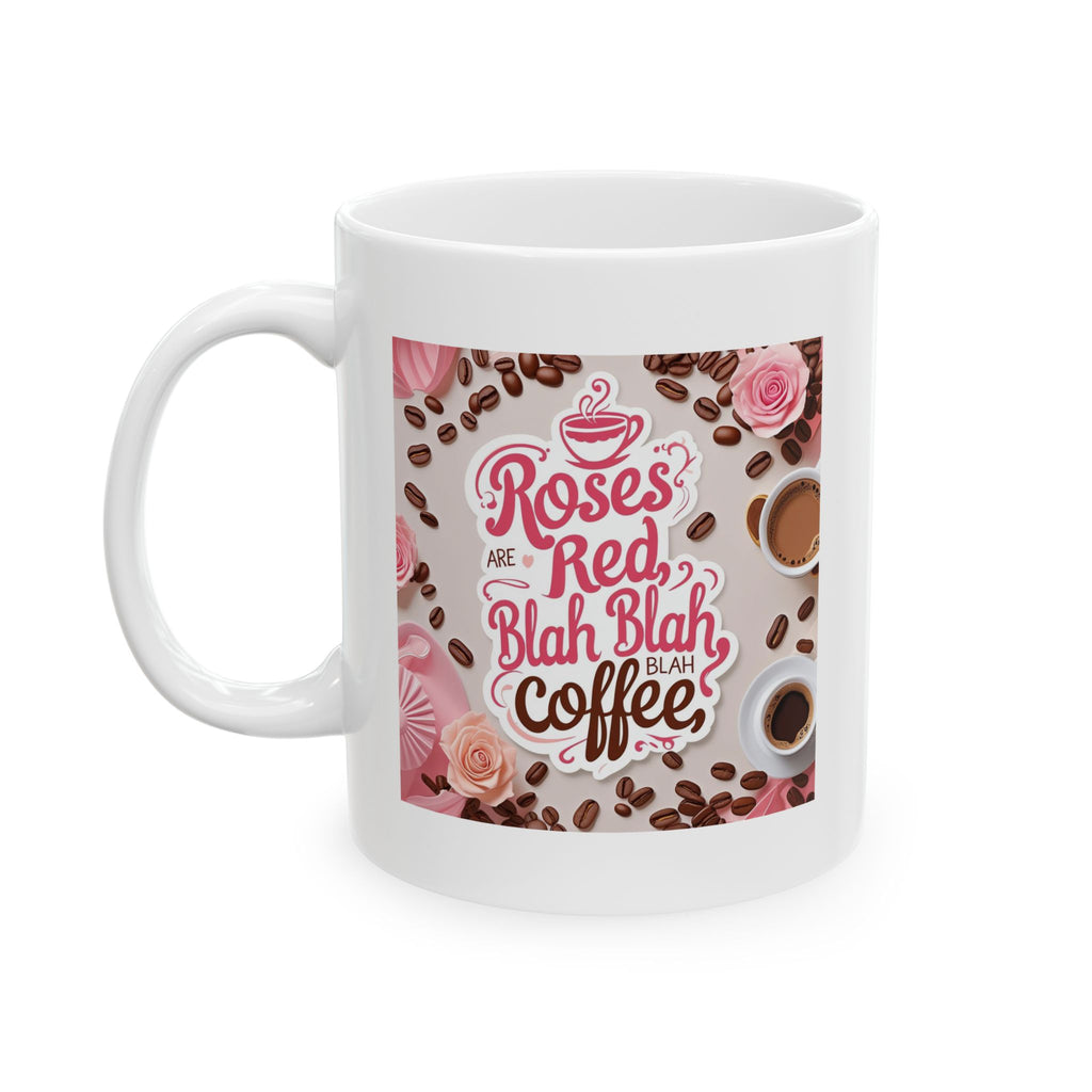 Roses are Red...blah, blah, blah, COFFEE, Coffee Lover Mug, Coffee Gift, Tea Mug, Cute Kitchen Decor, Personalized Drinkware, Birthday Present Idea