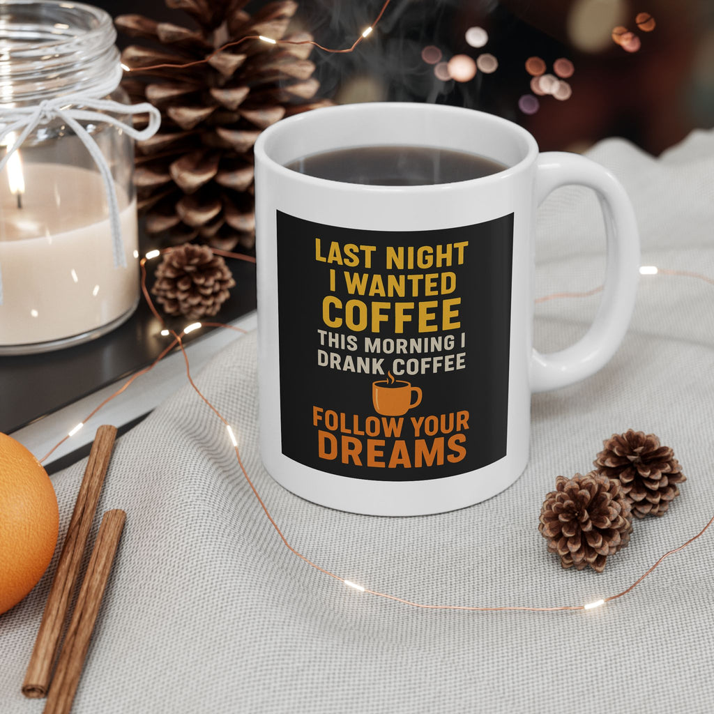 Follow Your Dreams Coffee Mug | Last Night's Coffee | 11oz & 15oz | Perfect Gift for Coffee Lovers, Funny Mug, Unique Kitchen Decor