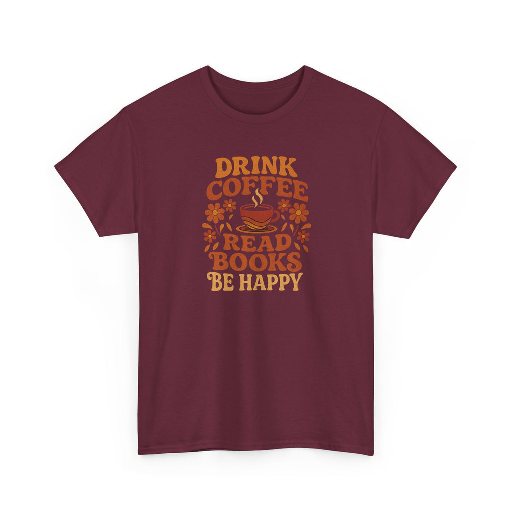 Coffee Lovers, Book Lovers Unisex Heavy Cotton Tee | Drink Coffee Read Books Be Happy, Gift for Book Lovers, Casual Wear, Cozy Outfit, Coffee Enthusiast