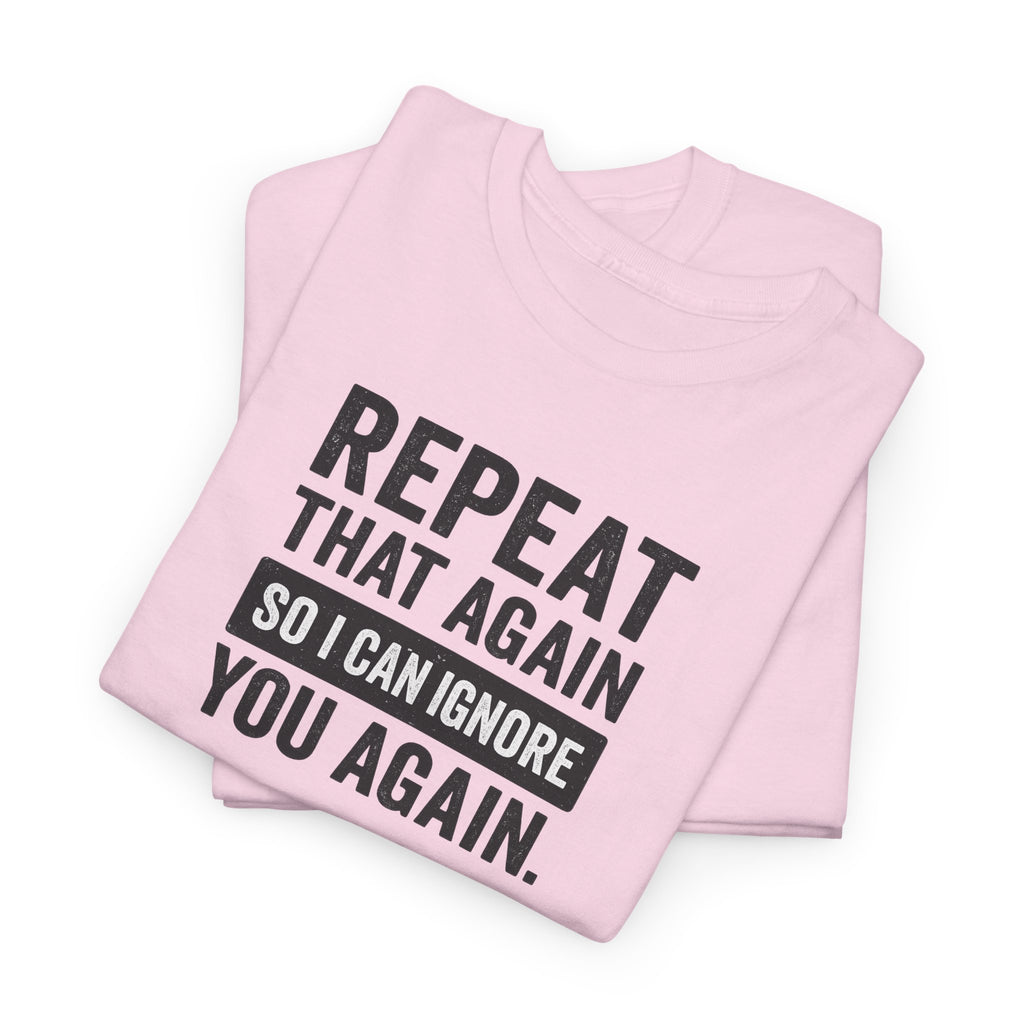 Funny Quote T-Shirt, Casual Tee for Friends, Birthday Gift, Humor Apparel, Everyday Wear