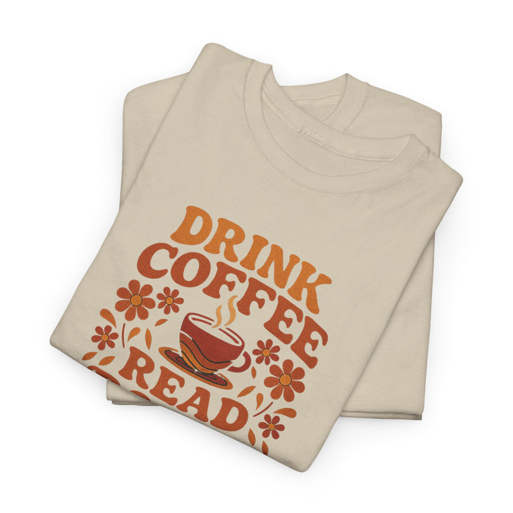 Coffee Lovers, Book Lovers Unisex Heavy Cotton Tee | Drink Coffee Read Books Be Happy, Gift for Book Lovers, Casual Wear, Cozy Outfit, Coffee Enthusiast