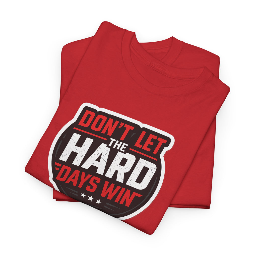 Don't Let the Hard Days Win Motivational T-shirt | Perfect for Casual Wear, Gifts, or Workouts, Positive Affirmations, Everyday Style