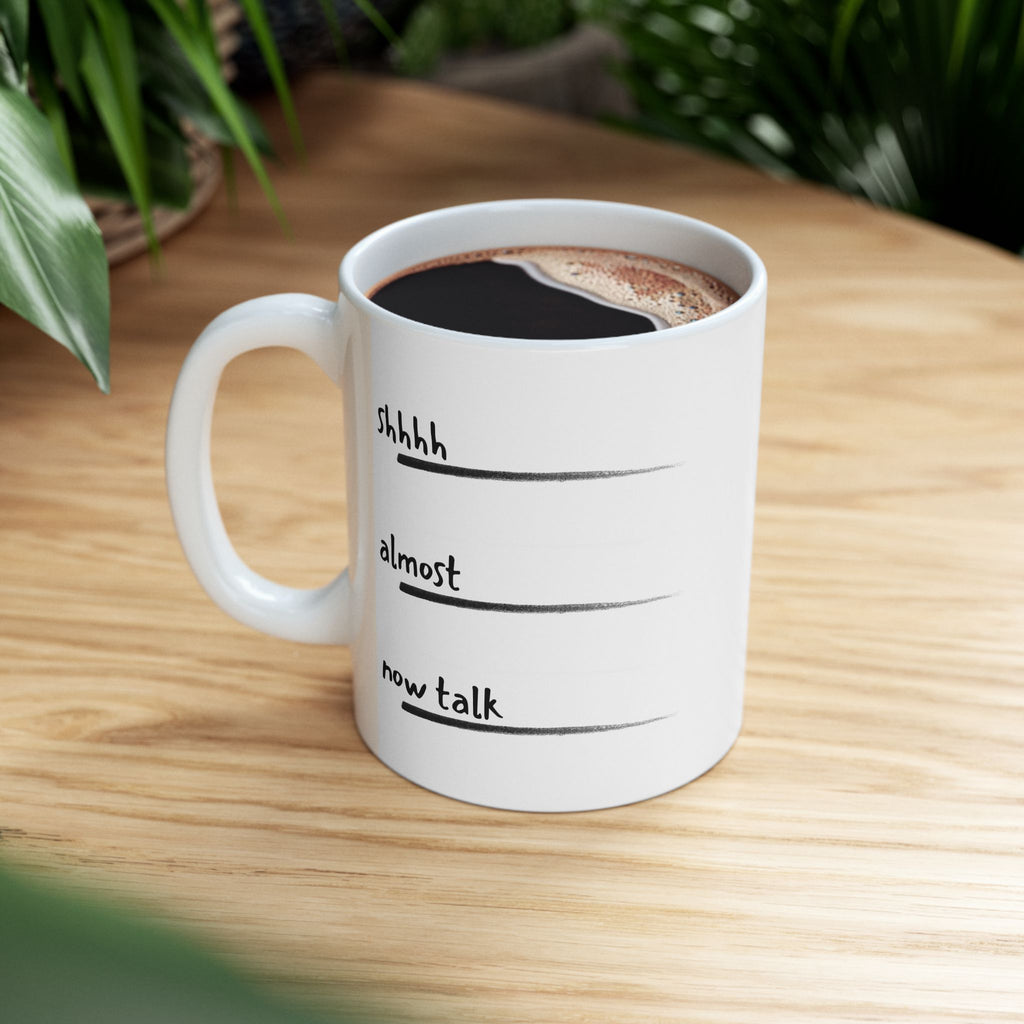 Don't talk to me before Coffee - Shhh... Almost Now Time, Funny Mug Gift for Friends, Unique Coffee Cup, Relaxation Gift, Drinkware for Office