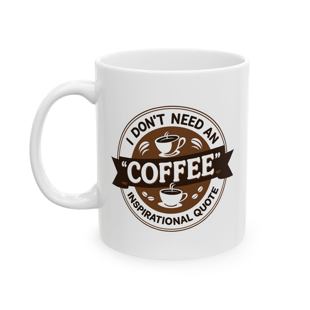 I don't Need Inspiration, I need Coffee - Coffee Lover's Ceramic Mug - Just Coffee - Gift for Home, Office, Tea, Birthday, Holidays
