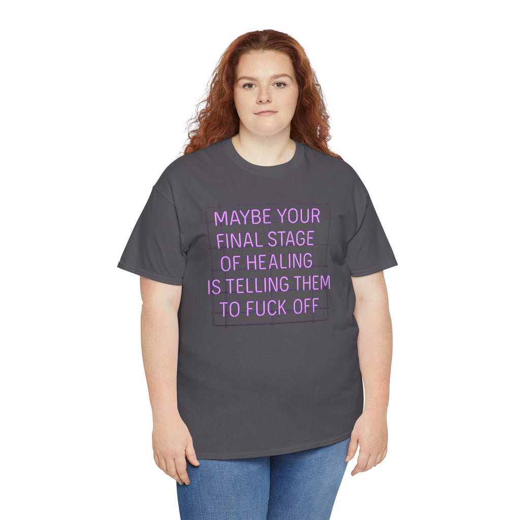 Unisex Heavy Cotton Tee - "Maybe Your Final Stage of Healing is Telling Them to F*ck Off" - Quirky Graphic Tee, Funny Saying Shirt, [...]