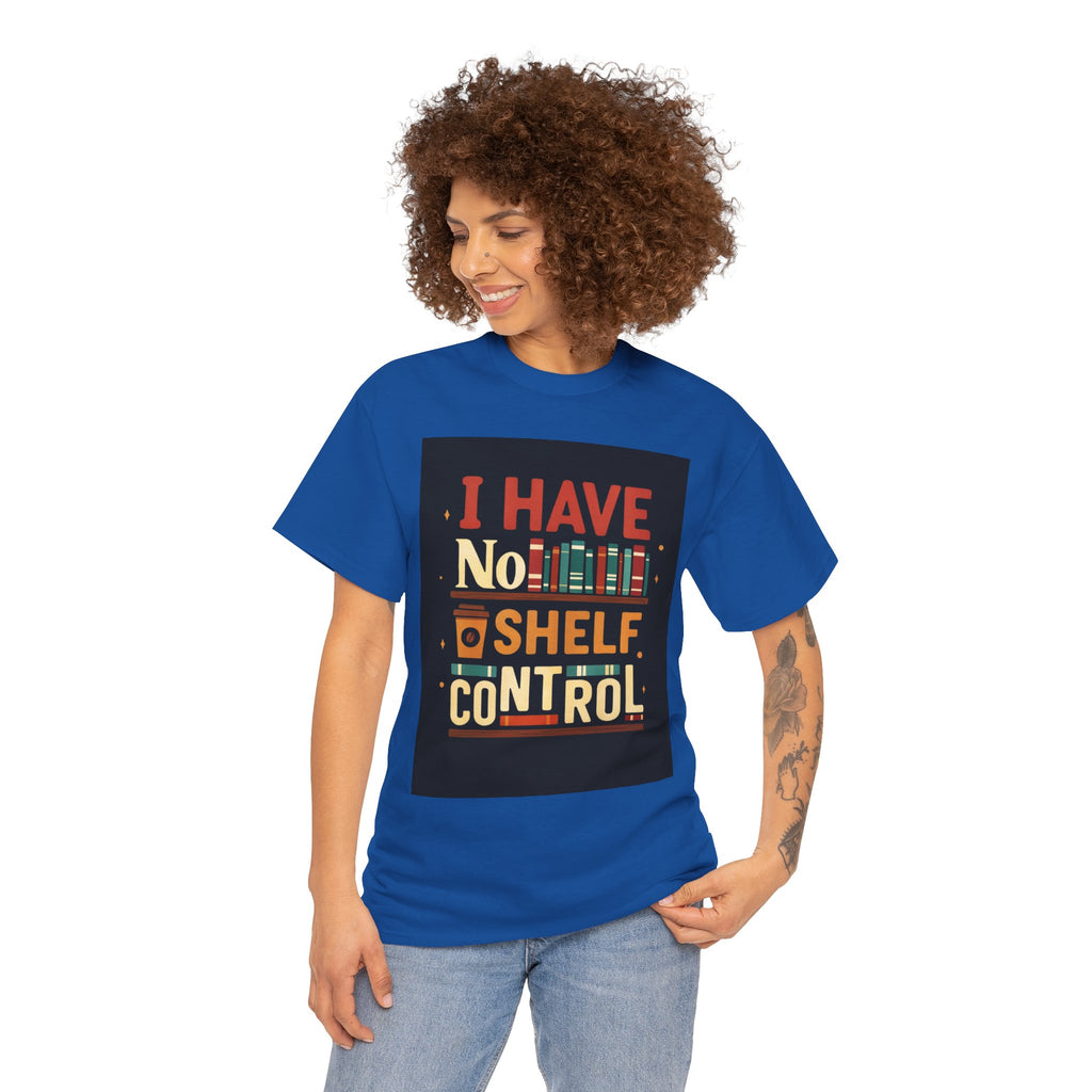 Book Lover's Humor Tee - I Have No Shelf Control, Gift for Readers, Bookish Apparel, Casual Wear, Funny T-Shirt
