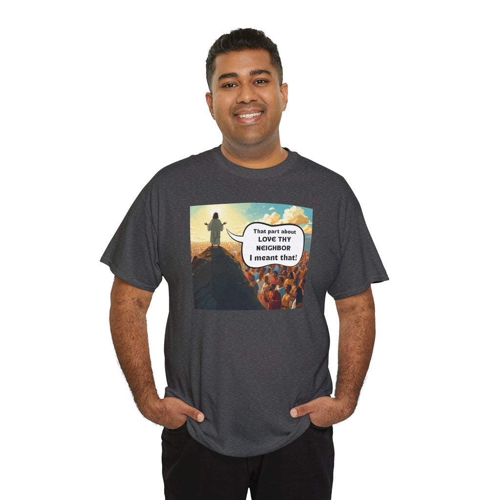 Love They Neighbor - Inspirational Quote Tee - Unisex Heavy Cotton T-Shirt, Motivational Gift, Relaxed Style, Everyday Wear,