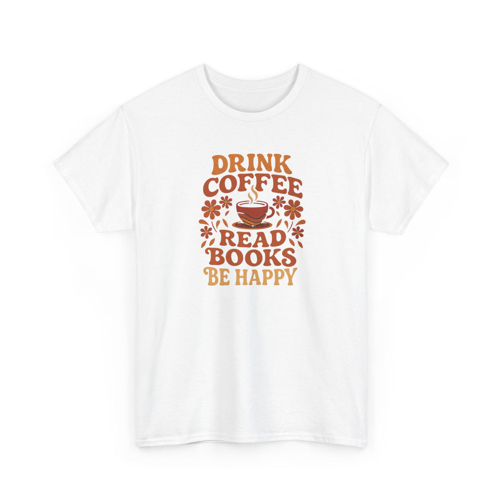 Coffee Lovers, Book Lovers Unisex Heavy Cotton Tee | Drink Coffee Read Books Be Happy, Gift for Book Lovers, Casual Wear, Cozy Outfit, Coffee Enthusiast