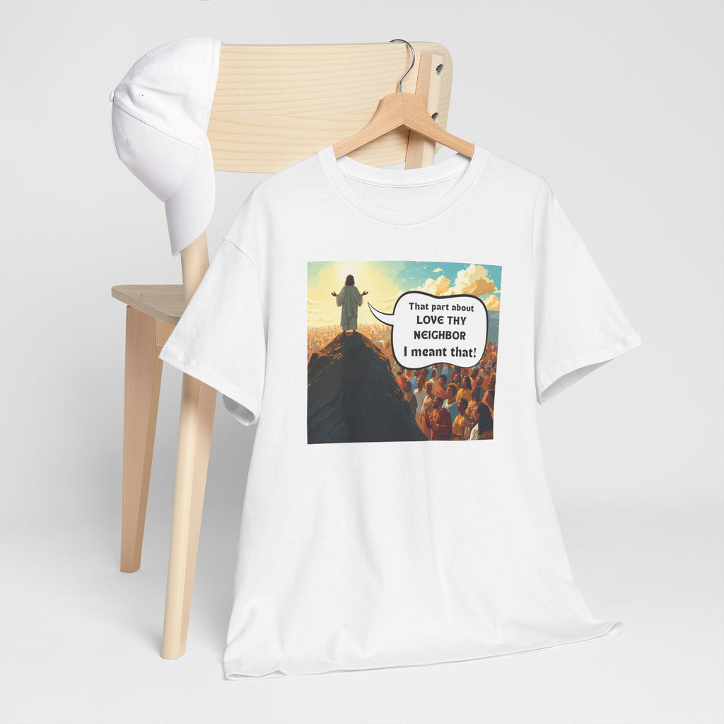 Love They Neighbor - Inspirational Quote Tee - Unisex Heavy Cotton T-Shirt, Motivational Gift, Relaxed Style, Everyday Wear,