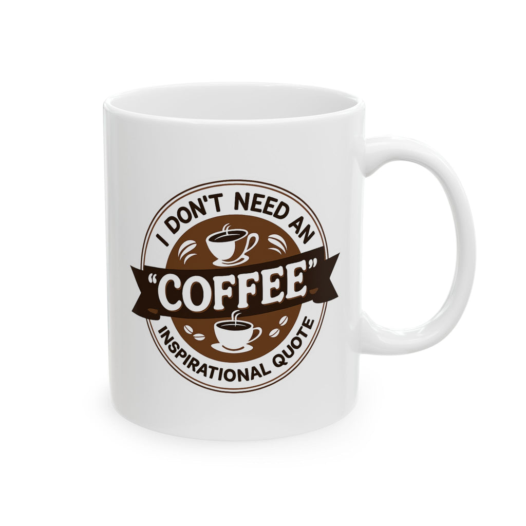 I don't Need Inspiration, I need Coffee - Coffee Lover's Ceramic Mug - Just Coffee - Gift for Home, Office, Tea, Birthday, Holidays