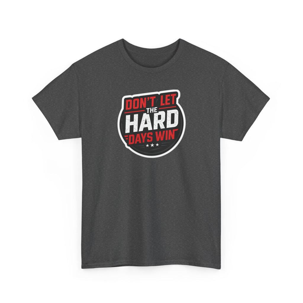 Don't Let the Hard Days Win Motivational T-shirt | Perfect for Casual Wear, Gifts, or Workouts, Positive Affirmations, Everyday Style