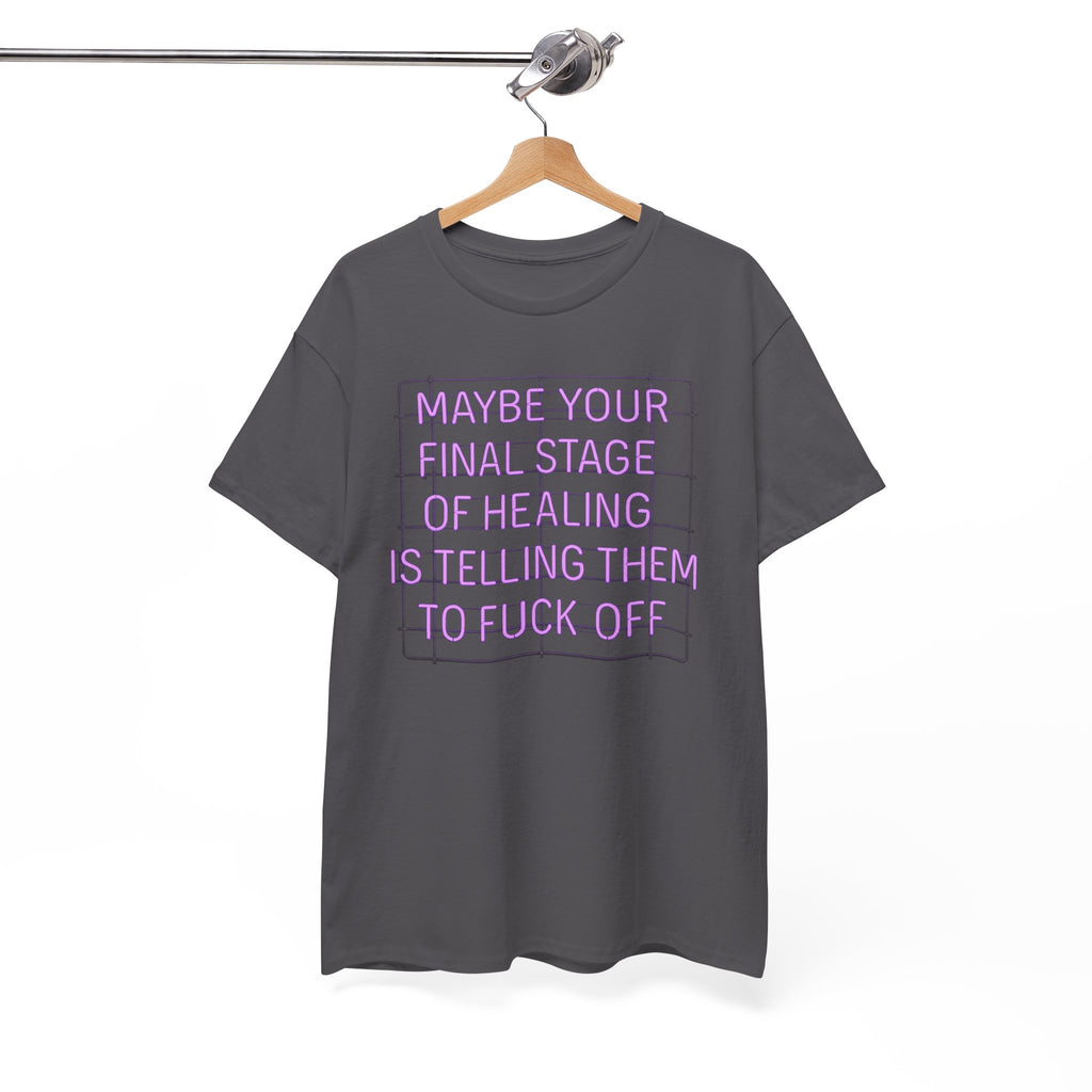 Unisex Heavy Cotton Tee - "Maybe Your Final Stage of Healing is Telling Them to F*ck Off" - Quirky Graphic Tee, Funny Saying Shirt, [...]