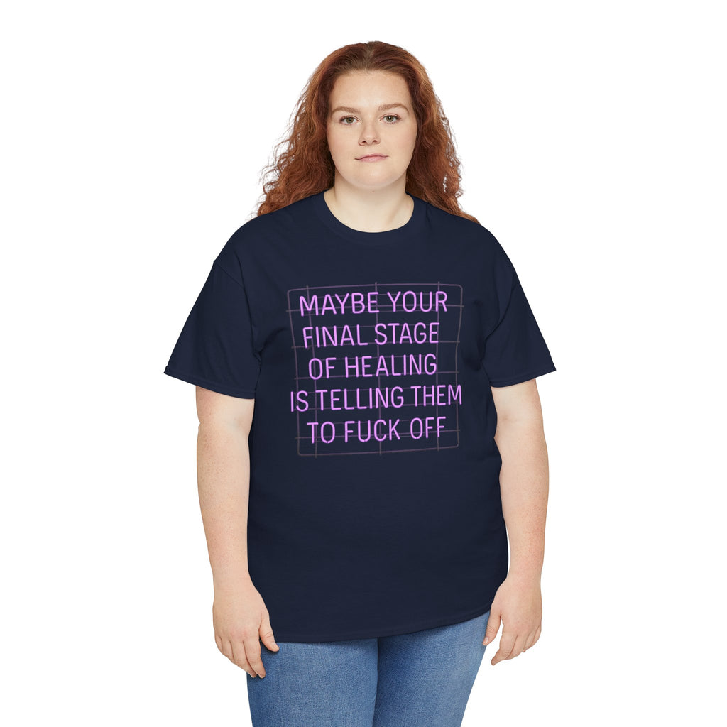 Unisex Heavy Cotton Tee - "Maybe Your Final Stage of Healing is Telling Them to F*ck Off" - Quirky Graphic Tee, Funny Saying Shirt, [...]