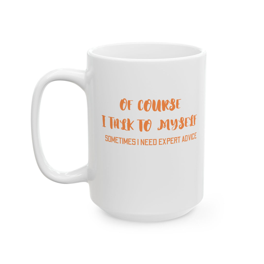 Of Course I Talk To Myself Coffee Mug, Motivational Gift, Funny Quote Mug, Self-Care Ceramic Cup, Unique Gift for Friends