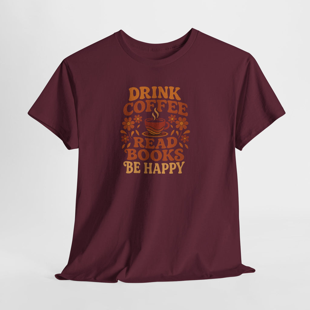 Coffee Lovers, Book Lovers Unisex Heavy Cotton Tee | Drink Coffee Read Books Be Happy, Gift for Book Lovers, Casual Wear, Cozy Outfit, Coffee Enthusiast