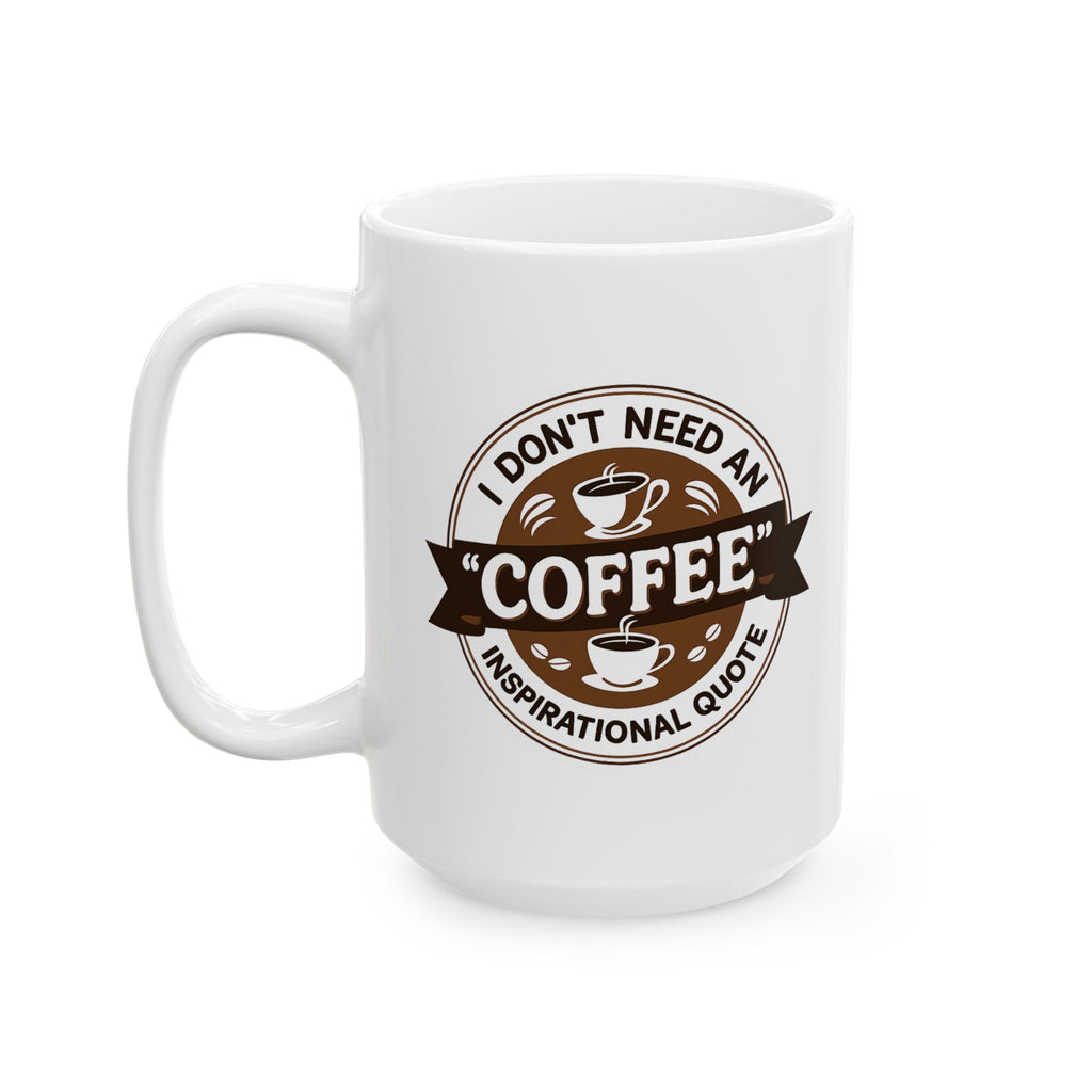 I don't Need Inspiration, I need Coffee - Coffee Lover's Ceramic Mug - Just Coffee - Gift for Home, Office, Tea, Birthday, Holidays
