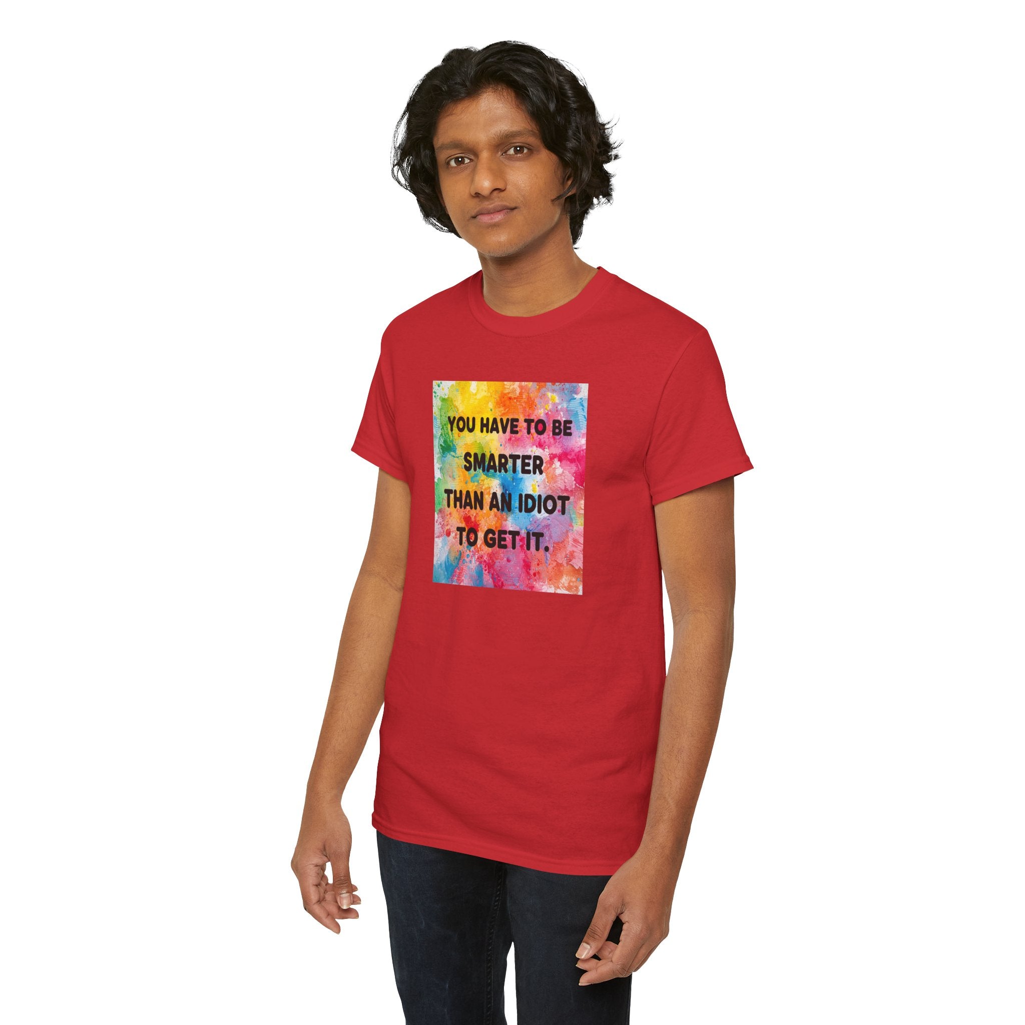 Colorful Graphic Tee - "You Have to Be Smarter Than an Idiot to Get It" - Unisex Heavy Cotton, Casual Wear, Gift for Friends, Humor