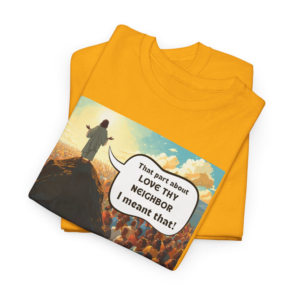 Love They Neighbor - Inspirational Quote Tee - Unisex Heavy Cotton T-Shirt, Motivational Gift, Relaxed Style, Everyday Wear,