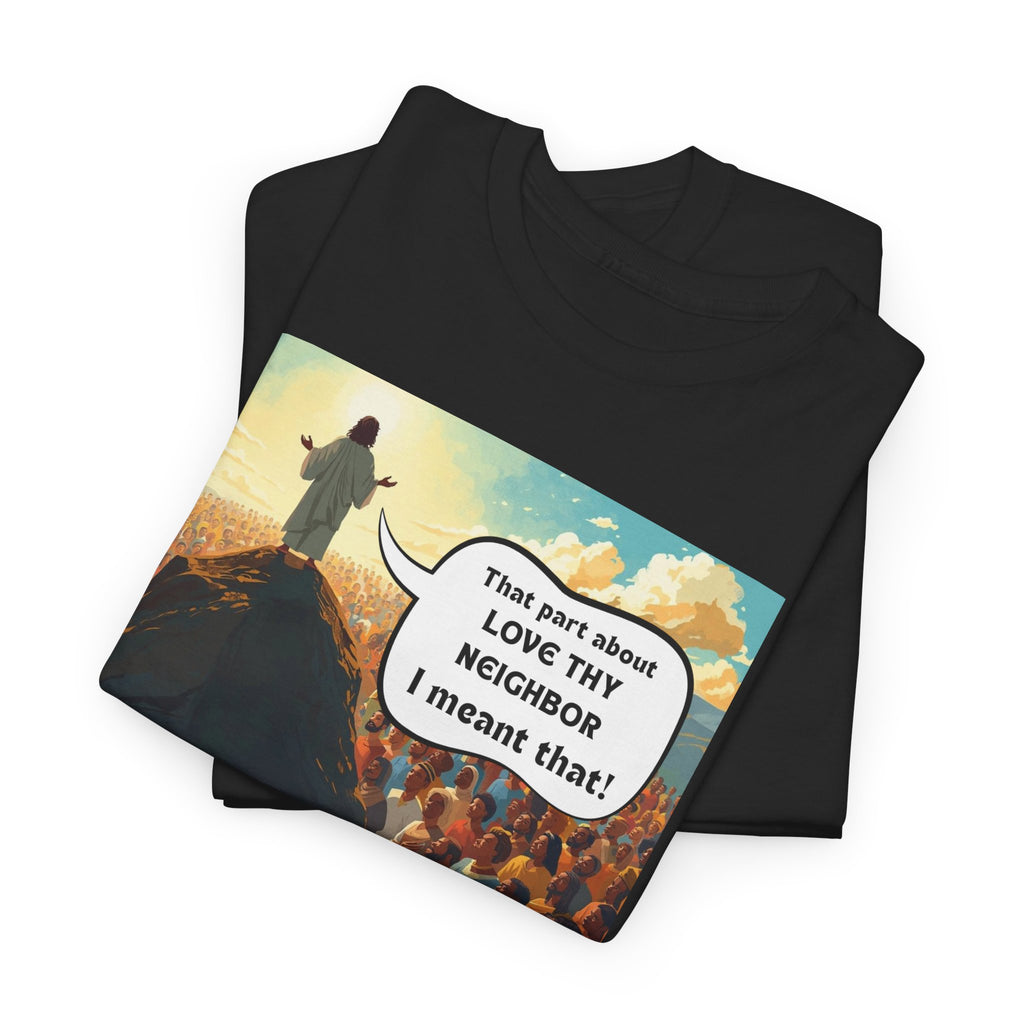 Love They Neighbor - Inspirational Quote Tee - Unisex Heavy Cotton T-Shirt, Motivational Gift, Relaxed Style, Everyday Wear,