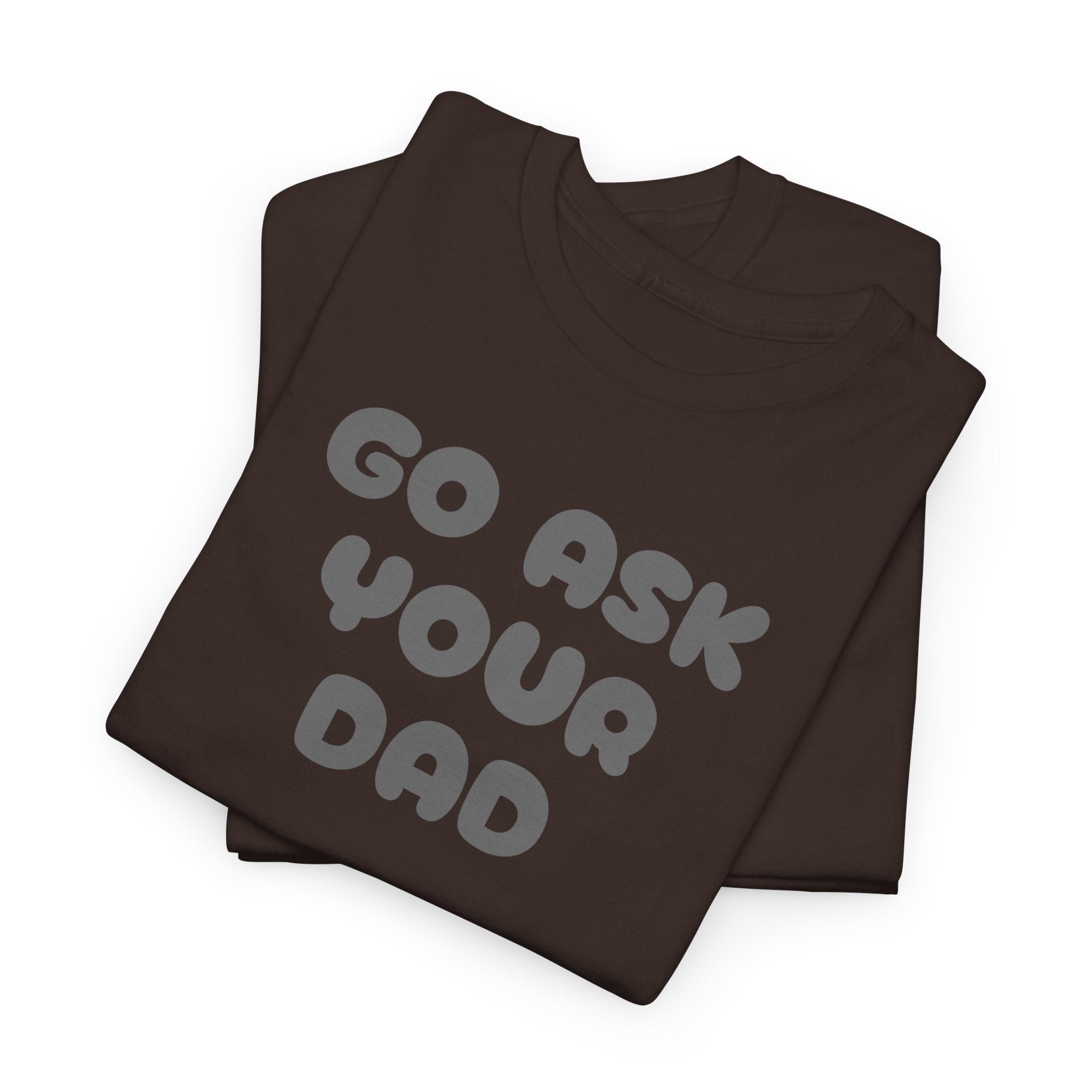 Funny Mom Tee, Unisex Cotton T-Shirt, Gift for Father's Day, Parenting Humor Shirt, Casual Everyday Wear, Go Ask Your Dad