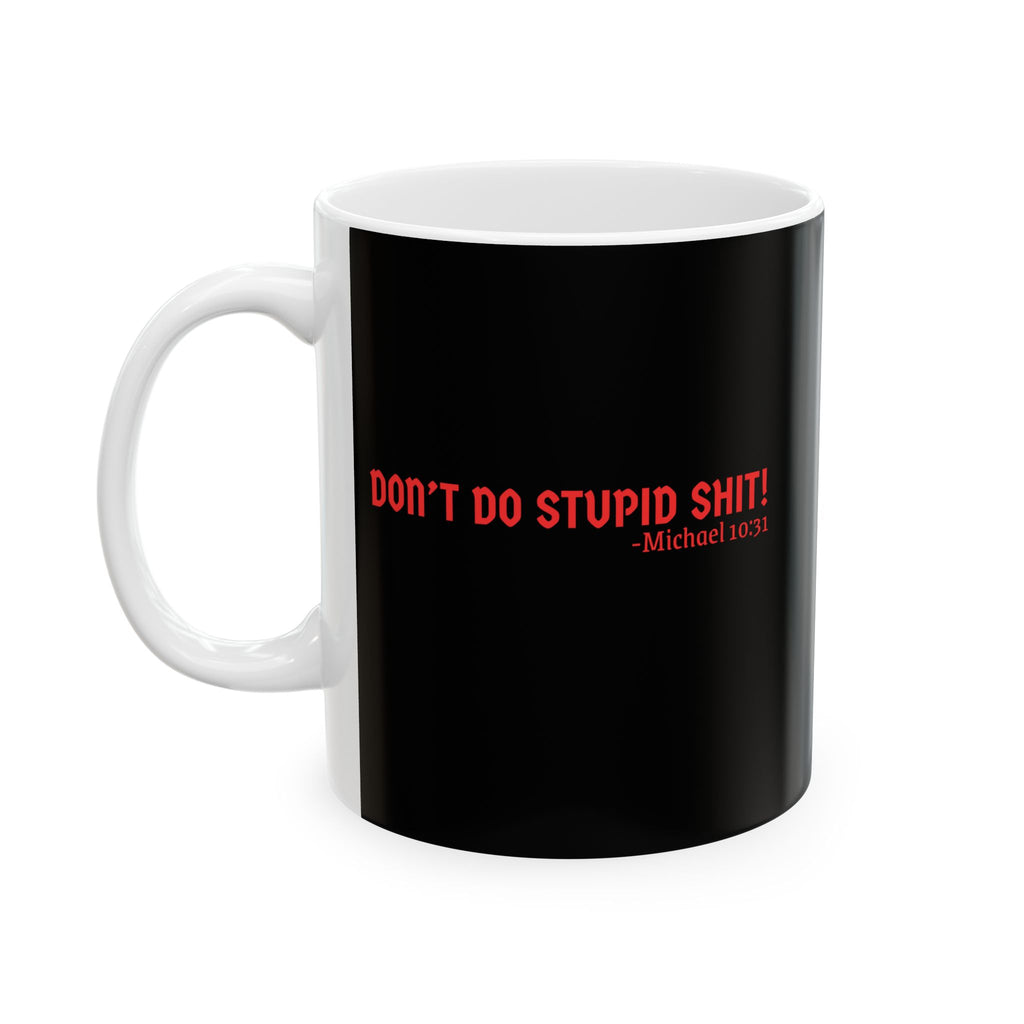 Funny Black Ceramic Mug - Don’t Do Stupid Shit! Coffee Cup for Office, Gift for Friends, Humor, Kitchen Decor, 11oz, 15oz