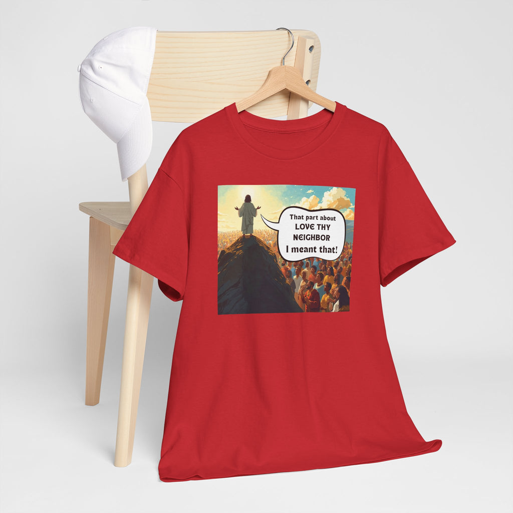 Love They Neighbor - Inspirational Quote Tee - Unisex Heavy Cotton T-Shirt, Motivational Gift, Relaxed Style, Everyday Wear,
