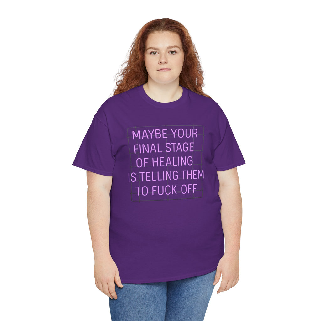 Unisex Heavy Cotton Tee - "Maybe Your Final Stage of Healing is Telling Them to F*ck Off" - Quirky Graphic Tee, Funny Saying Shirt, [...]