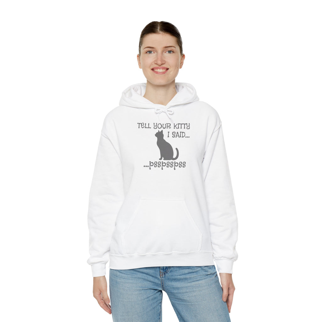 Cat Lovers' Hoodie: Tell Your Kitty I Said... pss, pss, pss, - Cozy Sweatshirt, Gift for Pet Owners, Cute Cat Apparel, Birthday Present, Animal Lover Hoodie